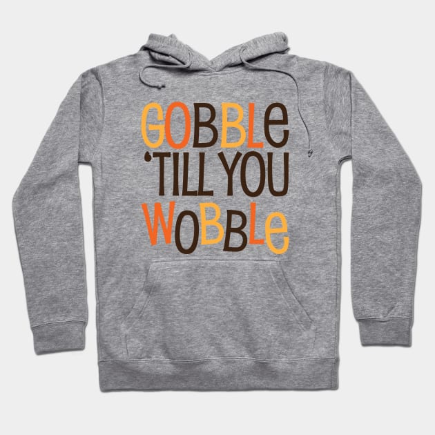 Gobble til you Wobble Hoodie by Gobble_Gobble0